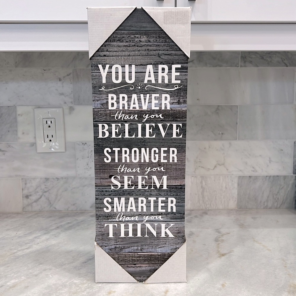 YOU ARE BRAVER THAN YOU BELIEVE….Words of Encouragement Wall Decor